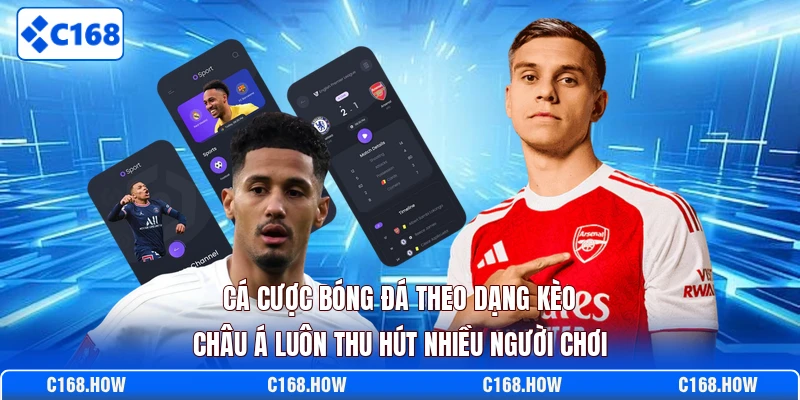 Cá cược bóng đá theo dạng kèo châu Á luôn thu hút nhiều người chơi