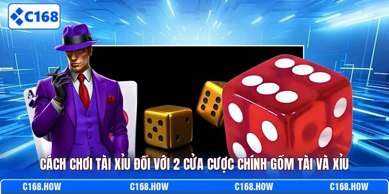 Cách chơi tài xỉu đối với 2 cửa cược chính gồm Tài và Xỉu