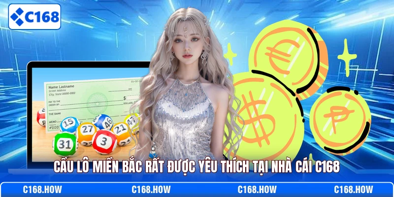 Cầu lô miền Bắc rất được yêu thích tại nhà cái C168