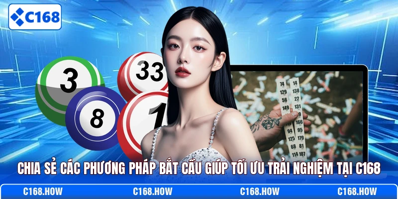 Chia sẻ các phương pháp bắt cầu giúp tối ưu trải nghiệm tại C168