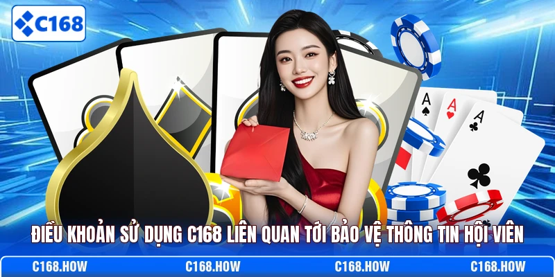 Điều khoản sử dụng C168 liên quan tới bảo vệ thông tin hội viên