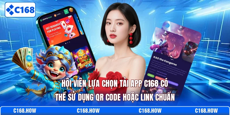 Hội viên lựa chọn tải app C168 có thể sử dụng QR code hoặc link chuẩn
