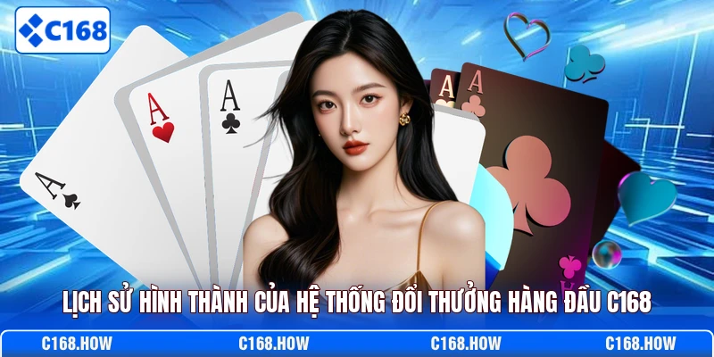 Lịch sử hình thành của hệ thống đổi thưởng hàng đầu C168