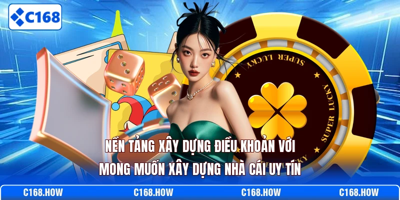 Nền tảng xây dựng điều khoản với mong muốn xây dựng nhà cái uy tín