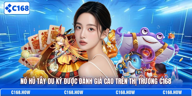 Nổ hũ Tây Du Ký được đánh giá cao trên thị trường C168