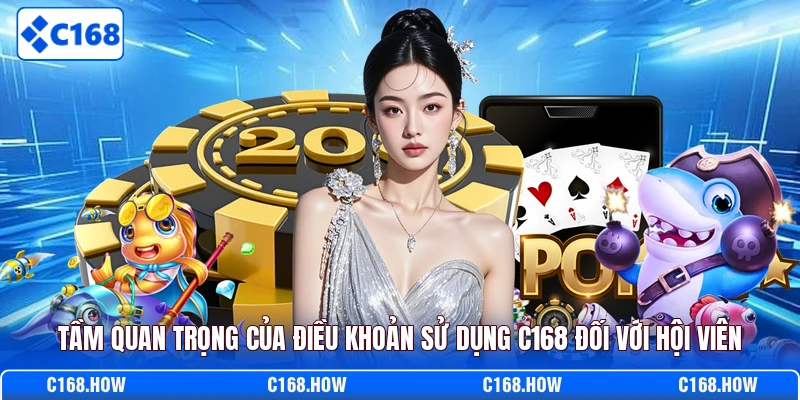 Tầm quan trọng của điều khoản sử dụng C168 đối với hội viên