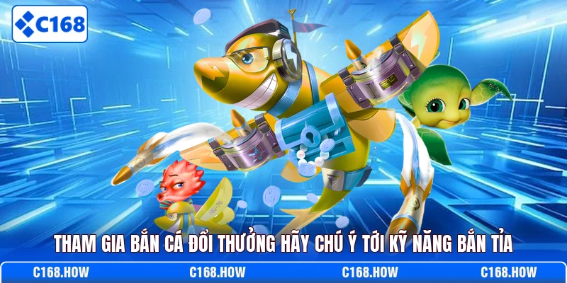 Tham gia bắn cá đổi thưởng hãy chú ý tới kỹ năng bắn tỉa