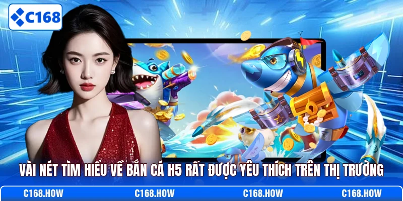 Vài nét tìm hiểu về bắn cá h5 rất được yêu thích trên thị trường